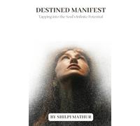 Destined Manifest: Tapping into the Soul’s Infinite Potential