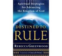 Destined to Rule Spiritual Strategies for Advancing the Kingdom of God by Chuck Pierce Rebecca Greenwood (Auteur)
