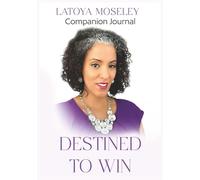 DESTINED TO WIN: 21 DAYS OF EMPOWERMENT, ENCOURAGEMENT, AND STRENGTH COMPANION JOURNAL