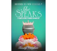 Destined to Win Volume 7: She Speaks: A Compilation of Women in Ministry
