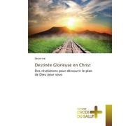 Destinee Glorieuse en Christ Des revelations pour decouvrir le plan de Dieu pour vous - Désiré Irié - Universitaires Europeennes - broché - Essai