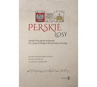 Destinées persanes L'histoire des Polonais en Iran pendant et après la Seconde Guerre mondiale
