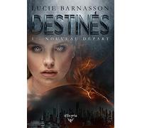 Destinés - 1 - Nouveau départ Lucie BARNASSON (Auteur)
