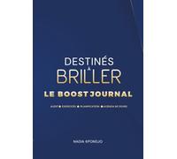 Destinés à Briller - Le Boost Journal: Clarifier. Choisir - Agir avec sens - en 90 jours