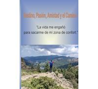 Destino, pasión, amistad y el camino: Una confrontación con el destino y tu otro yo, que no quieres dejar salir