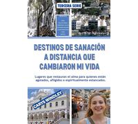 DESTINOS DE SANACIÓN A DISTANCIA QUE CAMBIARON MI VIDA: Lugares que restauran el alma para quienes están agotados, afligidos o espiritualmente estancados.