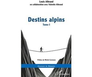 Destins alpins Michel Carmona (Préface), Louis Albrand (Auteur), Valentin Albrand (Contributions)