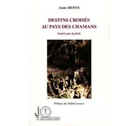 Destins croisés au pays des chamans Guéris par la forêt - Anne Denys - L'harmattan - broché - Essai