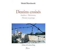Destins croisés. Israéliens-Palestiniens, l'histoire en partage