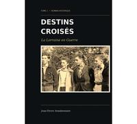 Destins Croisés La Lorraine En Guerre