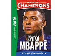 Destins De Champions - Tome 1 - Une Biographie De Kylian Mbappé - Le Petit Prince Des Stades