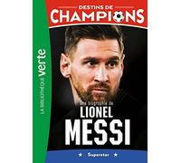 Destins De Champions Tome 3 - Une Biographie De Lionel Messi - Superstar