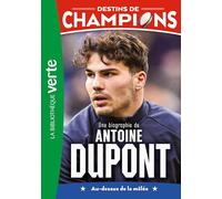 Destins de champions 05 (NED 2) - Une biographie d'Antoine Dupont