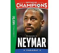Destins de champions 06 - Une biographie de Neymar