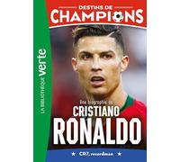 Destins De Champions - Tome 7 - Une Biographie De Cristiano Ronaldo