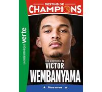 Destins de champions 08 - Une biographie de Victor Wembanyama