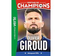 Destins de champions 09 - Une biographie d'Olivier Giroud