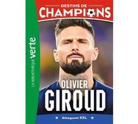 Destins de champions 09 - Une biographie d'Olivier Giroud Luca Caioli (Auteur), Cyril Collot (Auteur)
