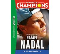 Destins De Champions Tome 11 - Une Biographie De Rafael Nadal - En Terre Promise
