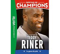 Destins De Champions Tome 13 - Une Biographie De Teddy Riner - Le Géant Du Judo