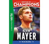 Destins de champions 16 - Une biographie de Kevin Mayer