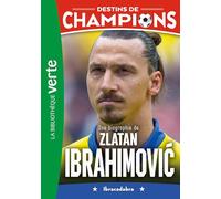 Destins De Champions Tome 18 - Une Biographie De Zlatan Ibrahimovi? - Ibracadabra