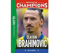 Destins De Champions Tome 18 - Une Biographie De Zlatan Ibrahimovi? - Ibracadabra