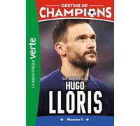 Destins de champions 19 - Une biographie d'Hugo Lloris
