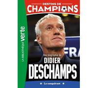 Destins de champions 20 - Une biographie de Didier Deschamps