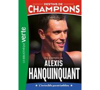Destins de champions 21 - Une biographie d'Alexis Hanquinquant
