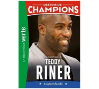 Destins De Champions Tome 13 - Une Biographie De Teddy Riner - Le Géant Du Judo