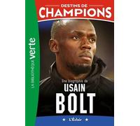 Destins De Champions - Tome 17 - Une Biographie D'usain Bolt - L'éclair