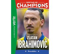 Destins de champions Tome 18 : Une biographie de Zlatan Ibrahimovic