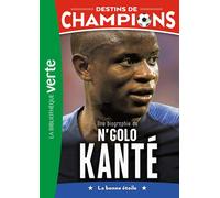 Destins de champions Tome 22 : Une biographie de N'Golo Kanté