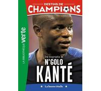 Destins de champions 22 - Une biographie de N'Golo Kanté
