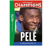 Destins De Champions - Tome 26 - Une Biographie De Pelé - Roi Pour L'éternité