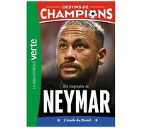 Destins De Champions - Tome 6 - Une Biographie De Neymar - L'étoile Du Brésil