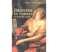 Destins de femmes en Franche-Comté : XVIe-XVIIIe siècles