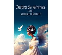Destins de femmes Tome I : La légende des étoiles - Jipy Pink - Le Lys Bleu - broché - Roman