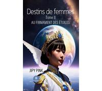 Destins de femmes Tome II : Au firmament des étoiles - Jipy Pink - Le Lys Bleu - broché - Roman