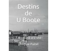 Destins de U Boote: T III : U 251 à U 450
