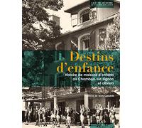 Destins d'enfance: Histoire de maisons d'enfants au Chambon-sur-Lignon et ailleurs