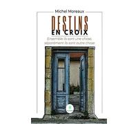 Destins en croix Ensemble ils sont une chose, séparément ils sont autre chose - Michel Moreaux - Le Lys Bleu - broché - Roman