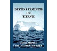 Destins feminins du titanic - Marie-Martine Laulagnier De Barba - Bookelis - broché - Essai