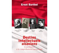 Destins intellectuels alsaciens: Contribution à la compréhension européenne