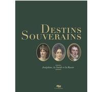 Collectif (Auteur) – Destins souverains : josephine, la suede et la russie