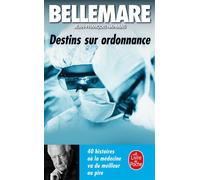 Destins sur ordonnance 40 histoires où la médecine va du meilleur au pire - Pierre Bellemare - Lgf - Poche - Essai