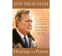 Destiny and Power: The American Odyssey of George Herbert Walker Bush
