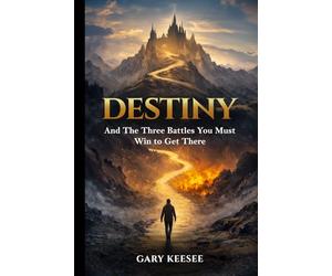 Destiny: And the Three Battles You Must Win to Get There