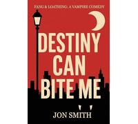 Destiny Can Bite Me: A sardonic urban vampire fantasy with blood, banter, and very bad decisions.
